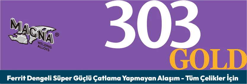Magna 303 Gold: ferrit dengeli, süper güçlü, çatlama yapmayan alaşım
